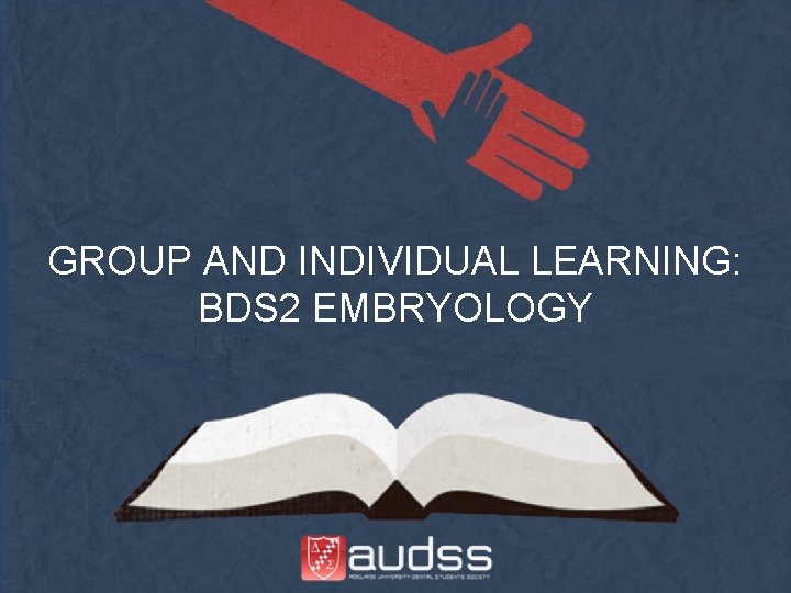 GROUP AND INDIVIDUAL LEARNING: BDS 2 EMBRYOLOGY 