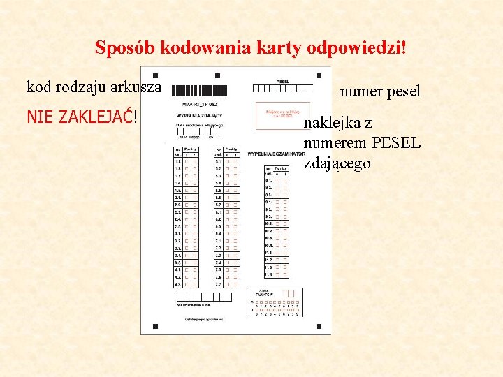 Sposób kodowania karty odpowiedzi! kod rodzaju arkusza NIE ZAKLEJAĆ! numer pesel naklejka z numerem