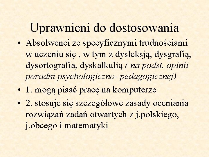 Uprawnieni do dostosowania • Absolwenci ze specyficznymi trudnościami w uczeniu się , w tym