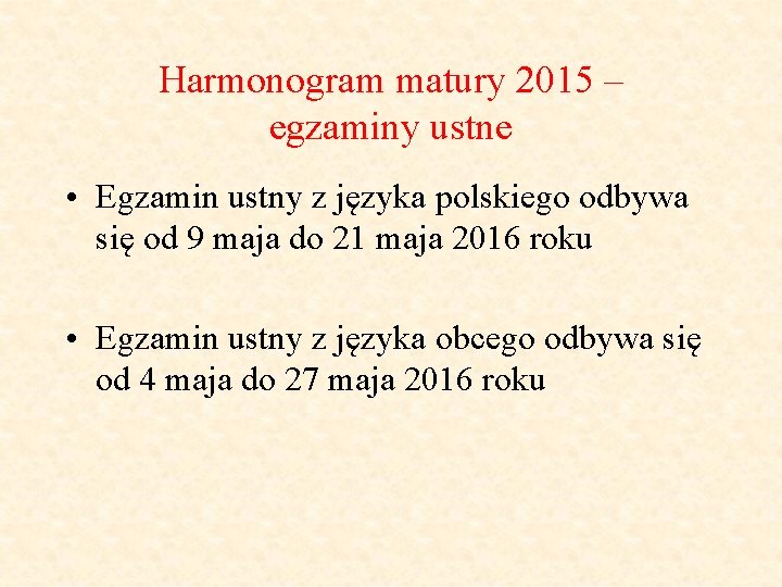 Harmonogram matury 2015 – egzaminy ustne • Egzamin ustny z języka polskiego odbywa się