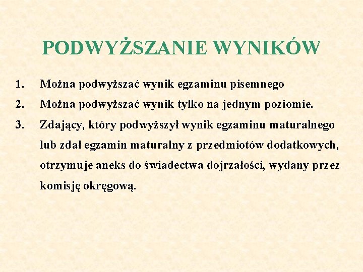 PODWYŻSZANIE WYNIKÓW 1. Można podwyższać wynik egzaminu pisemnego 2. Można podwyższać wynik tylko na