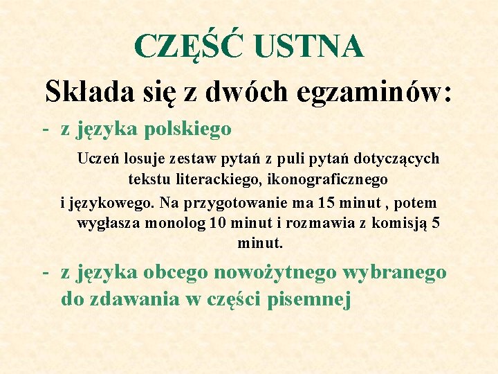 CZĘŚĆ USTNA Składa się z dwóch egzaminów: - z języka polskiego Uczeń losuje zestaw