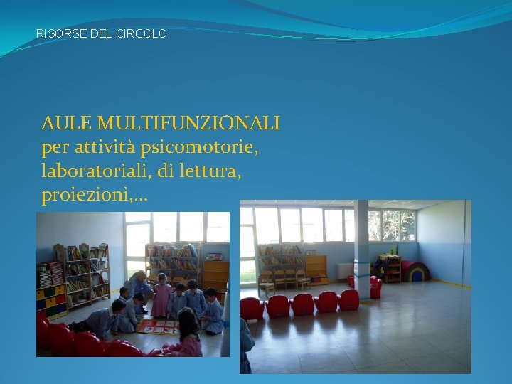 RISORSE DEL CIRCOLO AULE MULTIFUNZIONALI per attività psicomotorie, laboratoriali, di lettura, proiezioni, … 