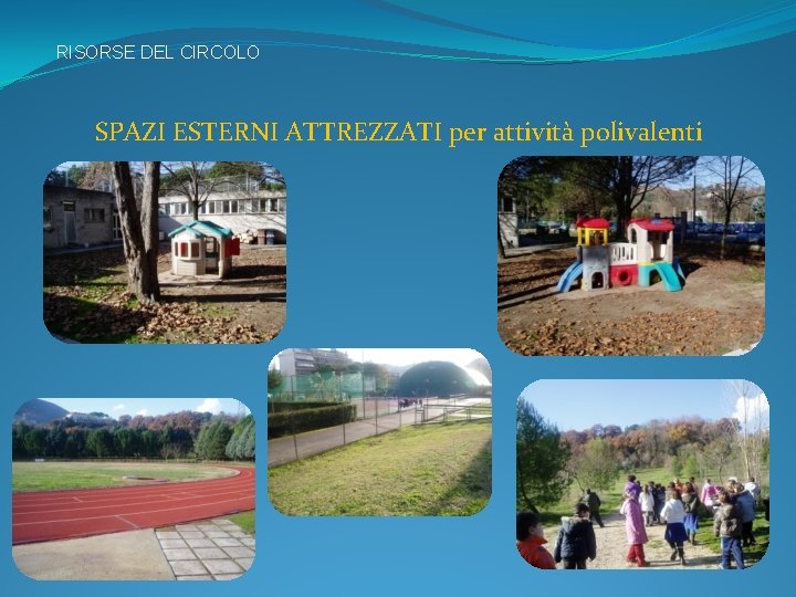 RISORSE DEL CIRCOLO SPAZI ESTERNI ATTREZZATI per attività polivalenti 