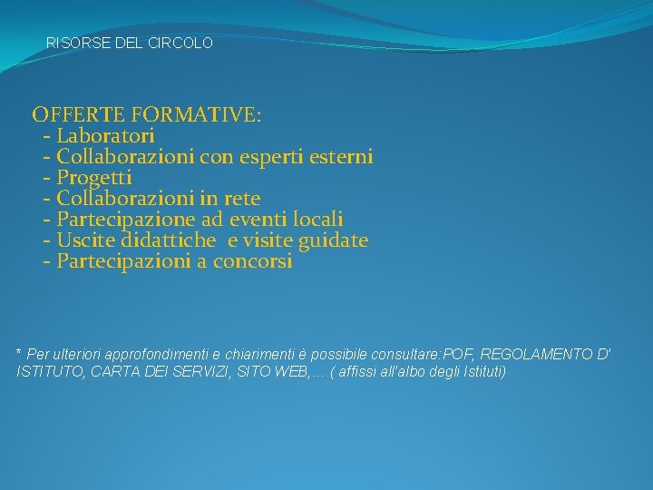 RISORSE DEL CIRCOLO OFFERTE FORMATIVE: - Laboratori - Collaborazioni con esperti esterni - Progetti