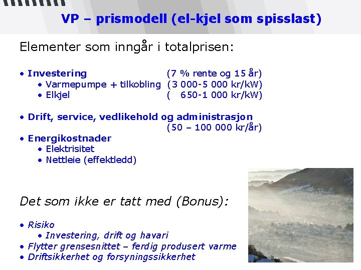 VP – prismodell (el-kjel som spisslast) Elementer som inngår i totalprisen: • Investering (7