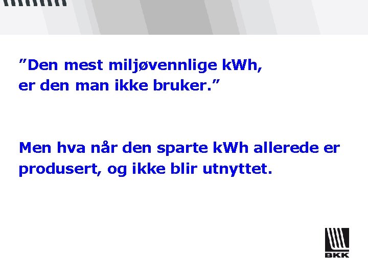 ”Den mest miljøvennlige k. Wh, er den man ikke bruker. ” Men hva når