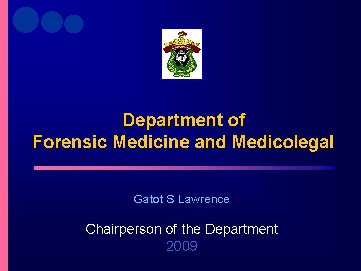 Department of Forensic Medicine and Medicolegal Gatot S Lawrence Chairperson of the Department 2009 Department of Forensic Medicine and Medicolegal Gatot S Lawrence Chairperson of the Department 2009