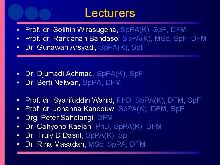 Lecturers • Prof. dr. Solihin Wirasugena, Sp. PA(K), Sp. F, DFM • Prof. dr. Lecturers • Prof. dr. Solihin Wirasugena, Sp. PA(K), Sp. F, DFM • Prof. dr.