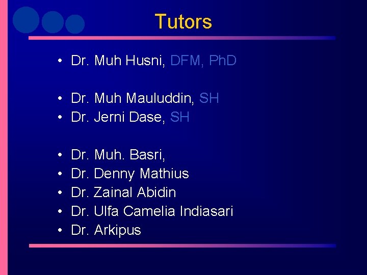Tutors • Dr. Muh Husni, DFM, Ph. D • Dr. Muh Mauluddin, SH •
