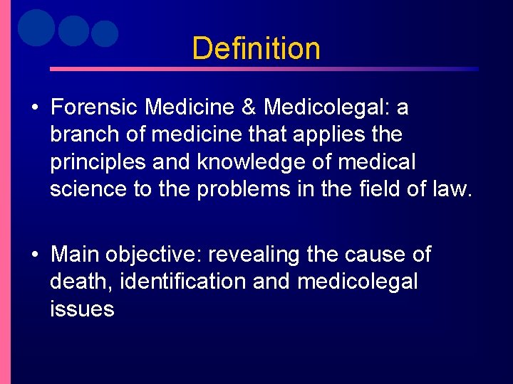 Definition • Forensic Medicine & Medicolegal: a branch of medicine that applies the principles