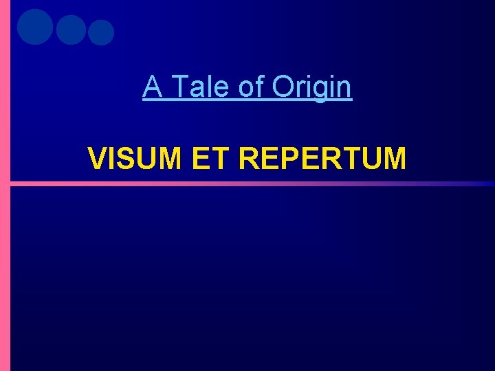 A Tale of Origin VISUM ET REPERTUM 