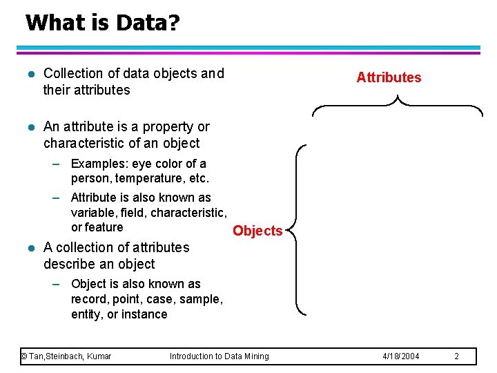 What is Data? l Collection of data objects and their attributes l An attribute