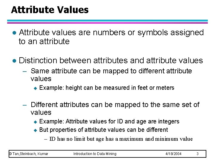 Attribute Values l Attribute values are numbers or symbols assigned to an attribute l