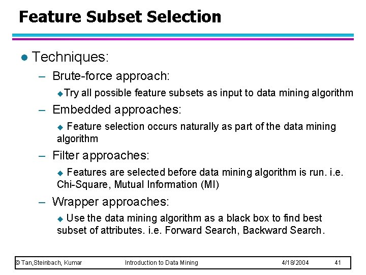 Feature Subset Selection l Techniques: – Brute-force approach: u. Try all possible feature subsets