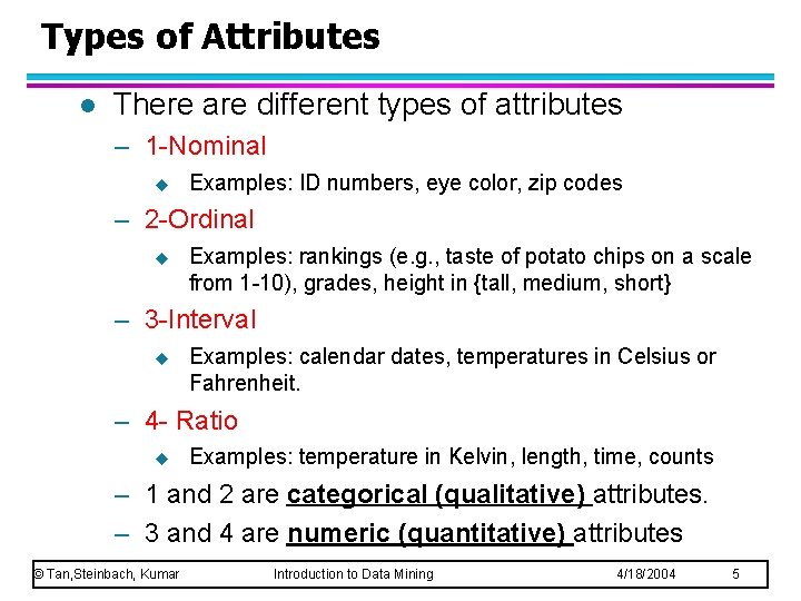 Types of Attributes l There are different types of attributes – 1 -Nominal u