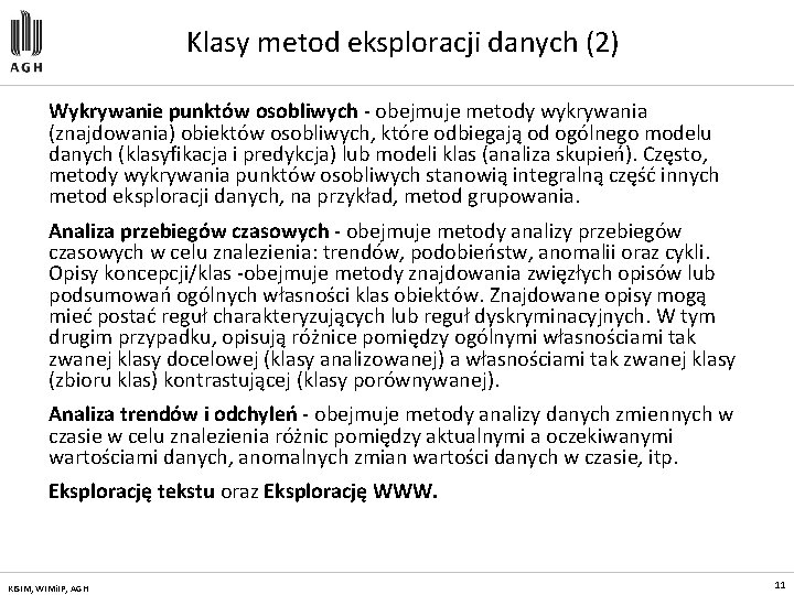 Klasy metod eksploracji danych (2) Wykrywanie punktów osobliwych - obejmuje metody wykrywania (znajdowania) obiektów