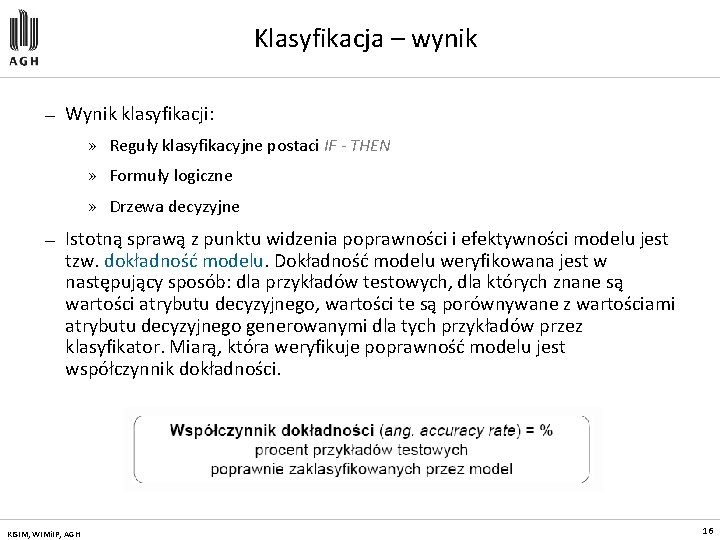 Klasyfikacja – wynik — Wynik klasyfikacji: » Reguły klasyfikacyjne postaci IF - THEN »