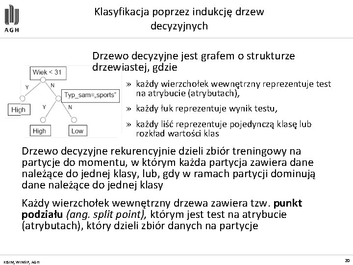 Klasyfikacja poprzez indukcję drzew decyzyjnych Drzewo decyzyjne jest grafem o strukturze drzewiastej, gdzie »