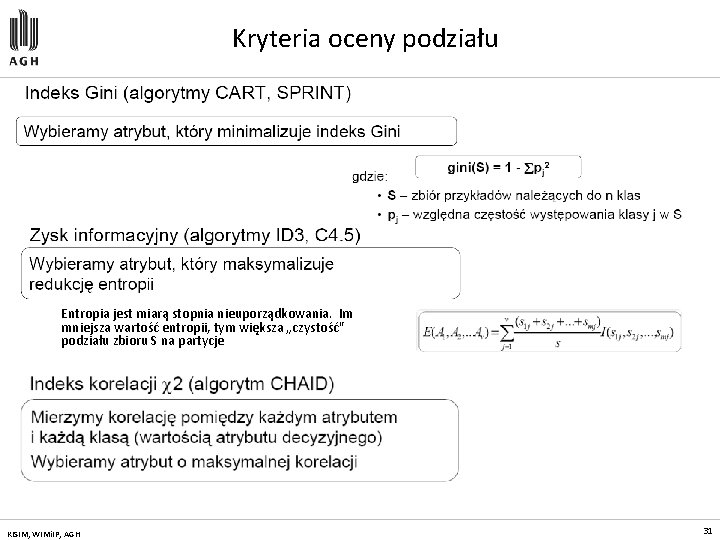 Kryteria oceny podziału Entropia jest miarą stopnia nieuporządkowania. Im mniejsza wartość entropii, tym większa