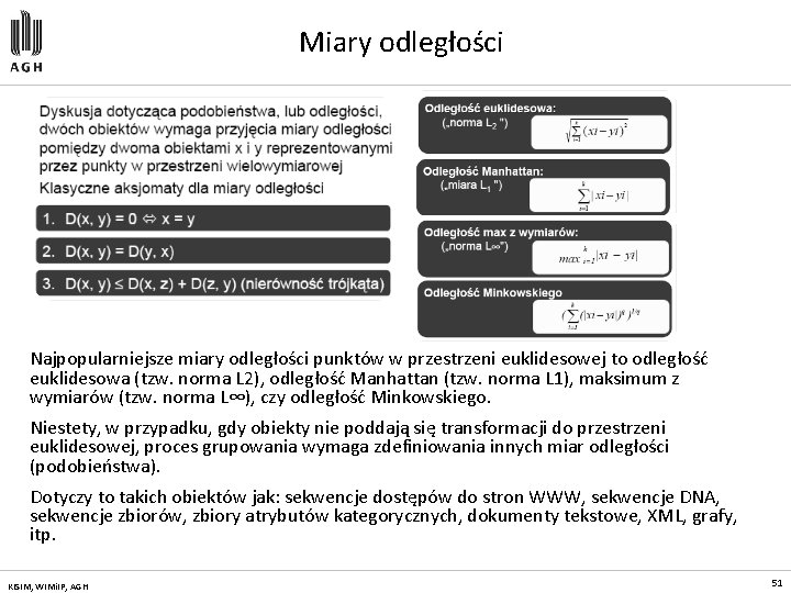 Miary odległości Najpopularniejsze miary odległości punktów w przestrzeni euklidesowej to odległość euklidesowa (tzw. norma