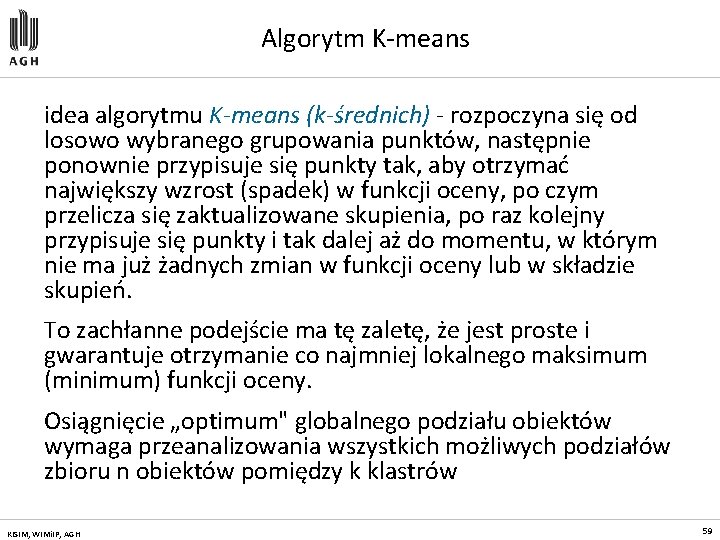 Algorytm K-means idea algorytmu K-means (k-średnich) - rozpoczyna się od losowo wybranego grupowania punktów,