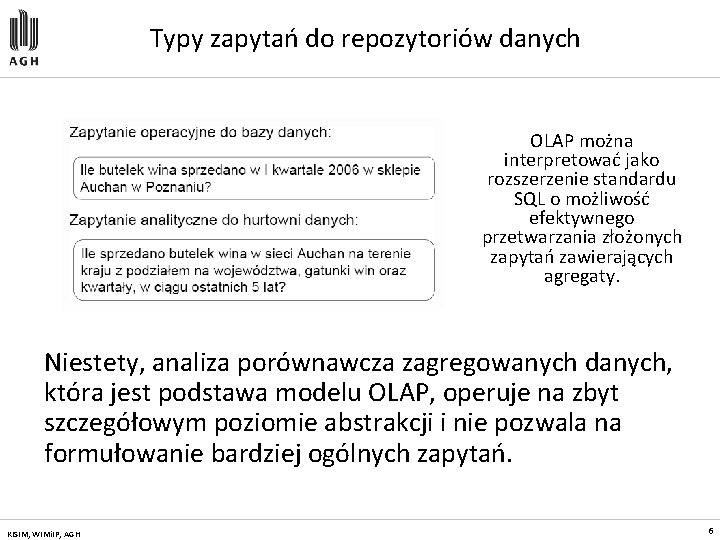 Typy zapytań do repozytoriów danych OLAP można interpretować jako rozszerzenie standardu SQL o możliwość