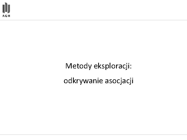 Metody eksploracji: odkrywanie asocjacji 