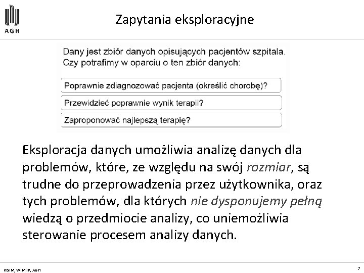 Zapytania eksploracyjne Eksploracja danych umożliwia analizę danych dla problemów, które, ze względu na swój