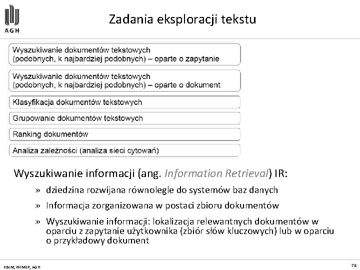 Zadania eksploracji tekstu Wyszukiwanie informacji (ang. Information Retrieval) IR: » dziedzina rozwijana równolegle do