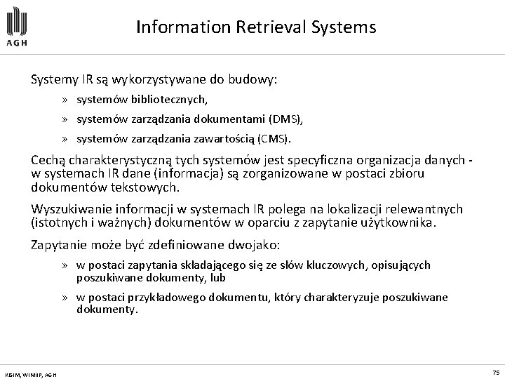 Information Retrieval Systems Systemy IR są wykorzystywane do budowy: » systemów bibliotecznych, » systemów