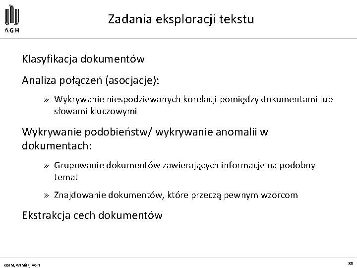 Zadania eksploracji tekstu Klasyfikacja dokumentów Analiza połączeń (asocjacje): » Wykrywanie niespodziewanych korelacji pomiędzy dokumentami