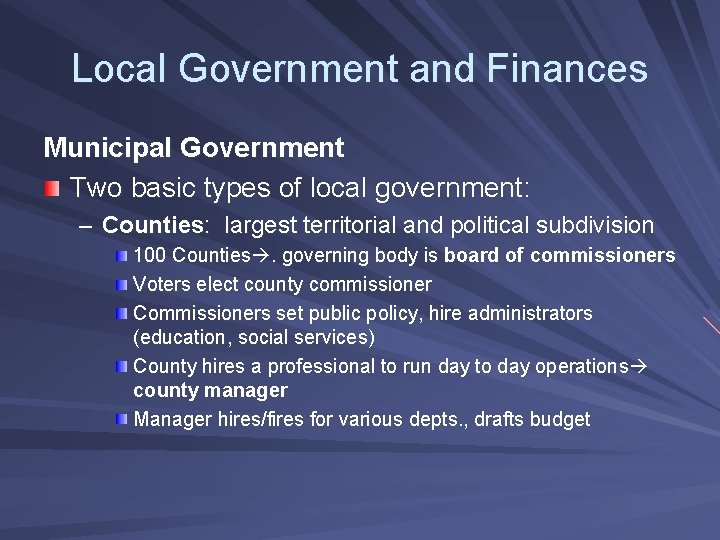 Local Government and Finances Municipal Government Two basic types of local government: – Counties: