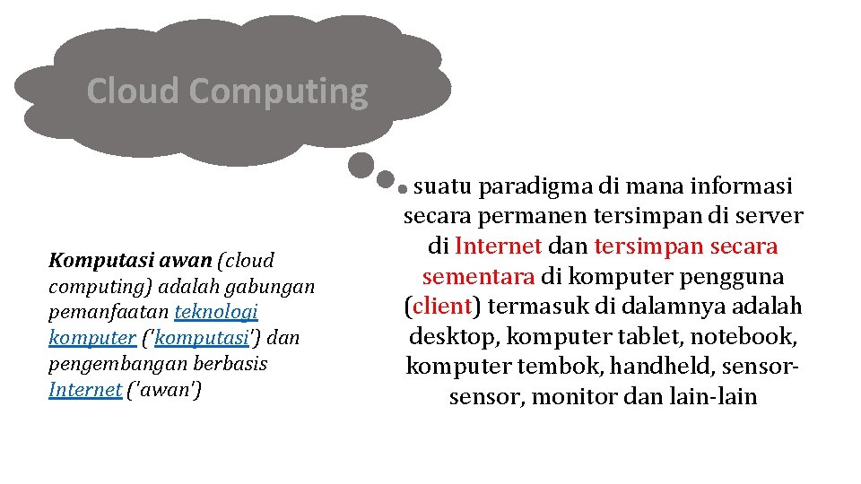 Cloud Computing Komputasi awan (cloud computing) adalah gabungan pemanfaatan teknologi komputer ('komputasi') dan pengembangan