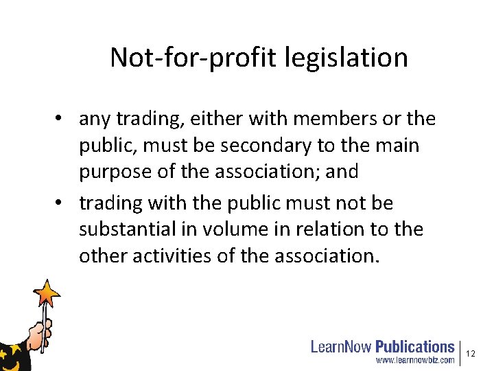 Not-for-profit legislation • any trading, either with members or the public, must be secondary