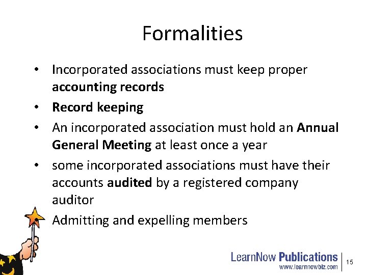 Formalities • Incorporated associations must keep proper accounting records • Record keeping • An