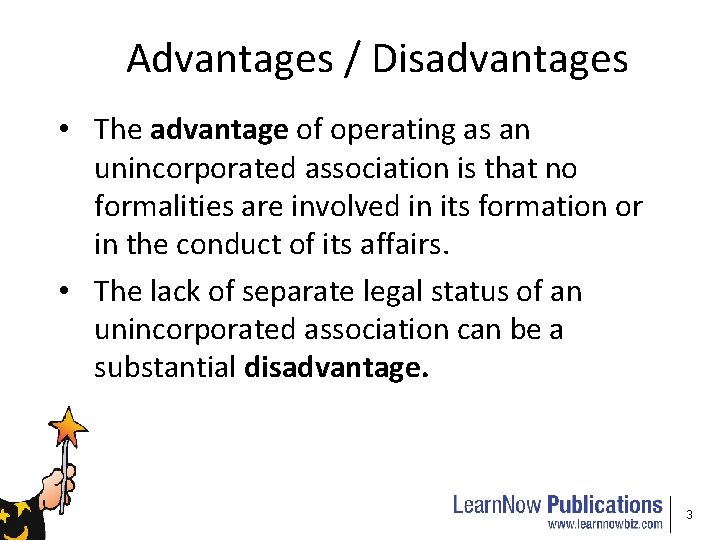 Advantages / Disadvantages • The advantage of operating as an unincorporated association is that