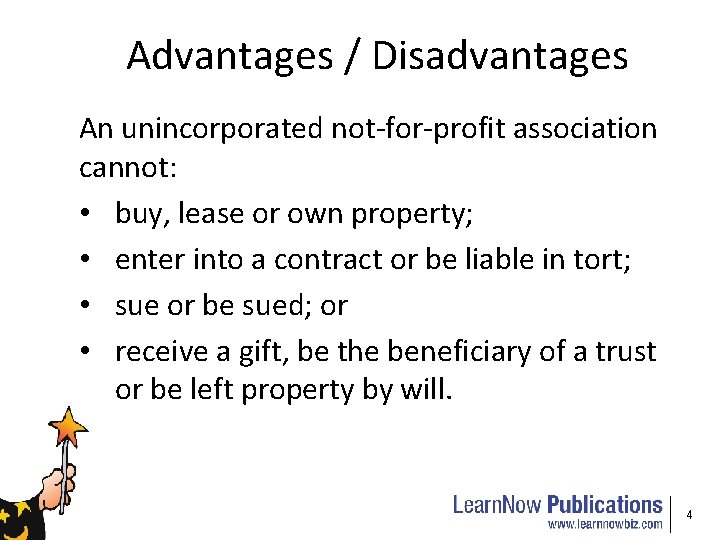 Advantages / Disadvantages An unincorporated not-for-profit association cannot: • buy, lease or own property;