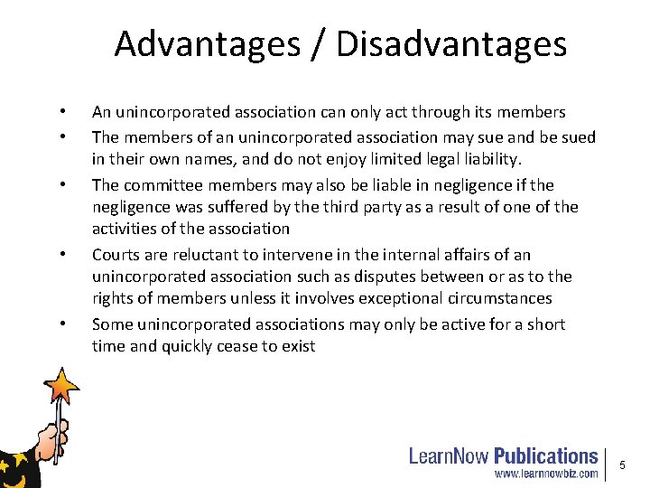 Advantages / Disadvantages • • • An unincorporated association can only act through its