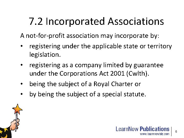 7. 2 Incorporated Associations A not-for-profit association may incorporate by: • registering under the