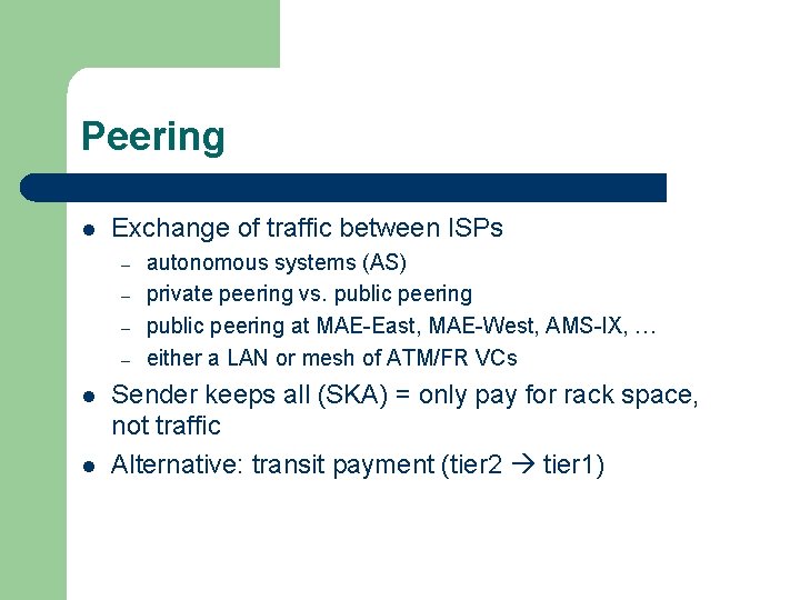 Peering l Exchange of traffic between ISPs – – l l autonomous systems (AS)