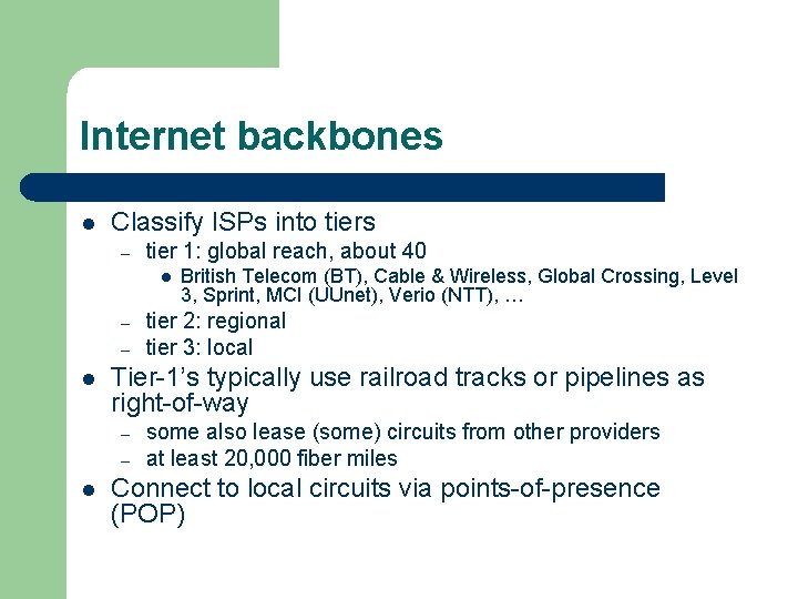Internet backbones l Classify ISPs into tiers – tier 1: global reach, about 40