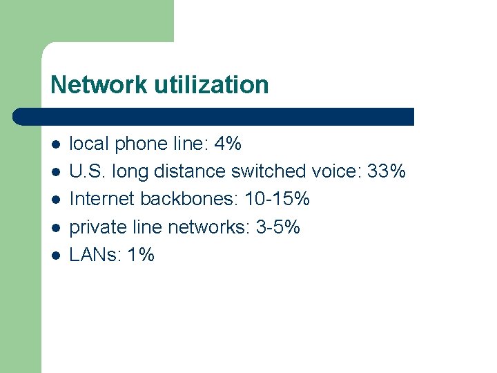 Network utilization l l local phone line: 4% U. S. long distance switched voice: