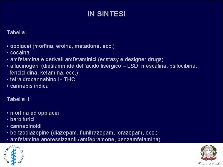 IN SINTESI Tabella I • oppiacei (morfina, eroina, metadone, ecc. ) • cocaina •