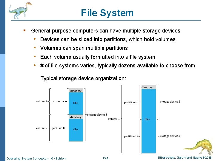 File System § General-purpose computers can have multiple storage devices • Devices can be