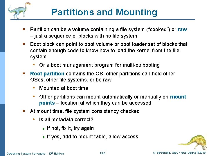 Partitions and Mounting § Partition can be a volume containing a file system (“cooked”)