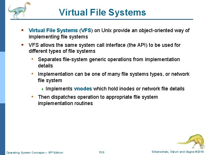 Virtual File Systems § Virtual File Systems (VFS) on Unix provide an object-oriented way
