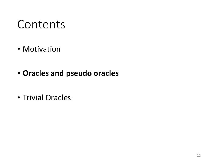 Contents • Motivation • Oracles and pseudo oracles • Trivial Oracles 12 Contents • Motivation • Oracles and pseudo oracles • Trivial Oracles 12