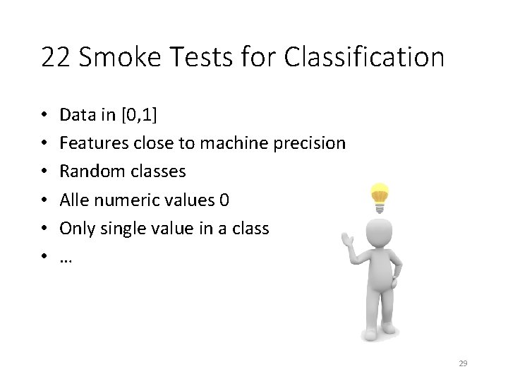 22 Smoke Tests for Classification • • • Data in [0, 1] Features close