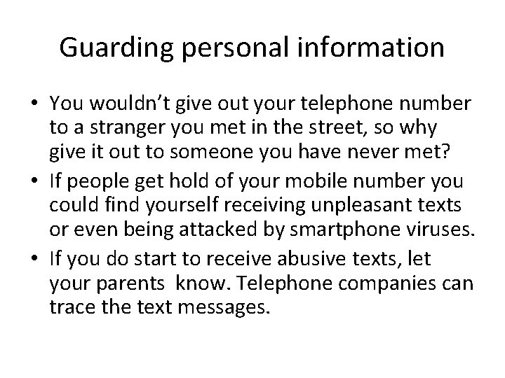 Guarding personal information • You wouldn’t give out your telephone number to a stranger